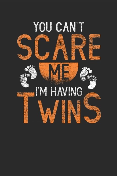 You Cant Scare Me Im Having Twins: Mothers Notebook, Blank Lined (6 x 9 - 120 pages) Family Themed Notebook for Daily Journal, Diary, and Gift (Paperback)