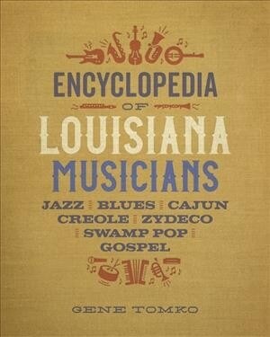 Encyclopedia of Louisiana Musicians: Jazz, Blues, Cajun, Creole, Zydeco, Swamp Pop, and Gospel (Hardcover)