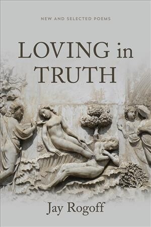 Loving in Truth: New and Selected Poems (Paperback)