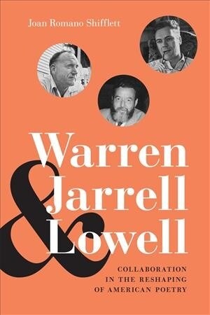 Warren, Jarrell, and Lowell: Collaboration in the Reshaping of American Poetry (Hardcover)