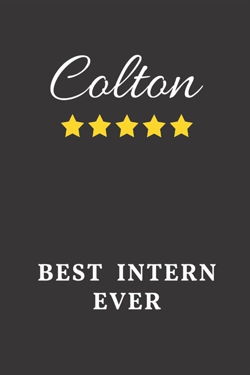 Colton Best Intern Ever: Un-dated Daily Planner Appreciation Gift for Male Intern Personalized with Name (Paperback)