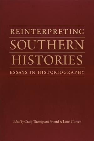 Reinterpreting Southern Histories: Essays in Historiography (Paperback)