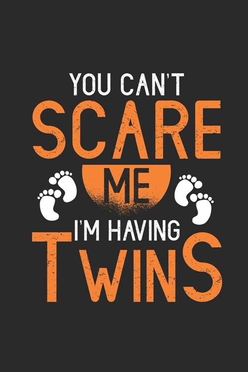 You Cant Scare Me Im Having Twins: Mothers Notebook, Blank Lined (6 x 9 - 120 pages) Family Themed Notebook for Daily Journal, Diary, and Gift (Paperback)