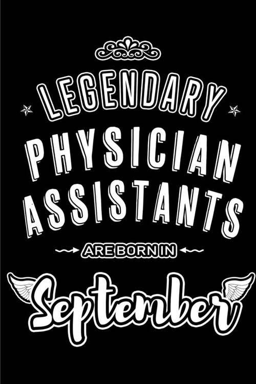 Legendary Physician Assistants are born in September: Blank Lined Physician Assistant Journal Notebooks Diary as Appreciation, Birthday, Welcome, Fare (Paperback)