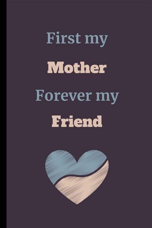 First My Mother Forever My Friend: Mom Notebook / Journal (6 x 9) (Paperback)