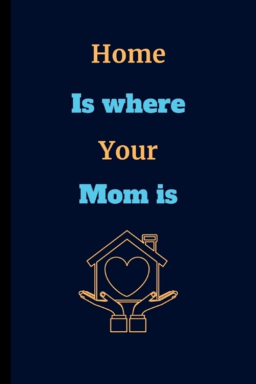 Home Is Where Your Mom Is: Mom Notebook / Journal (6 x 9) (Paperback)