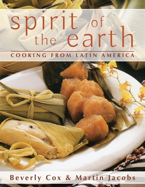 Spirit of the Earth: Native Cooking from Latin America (Paperback, Reprint)