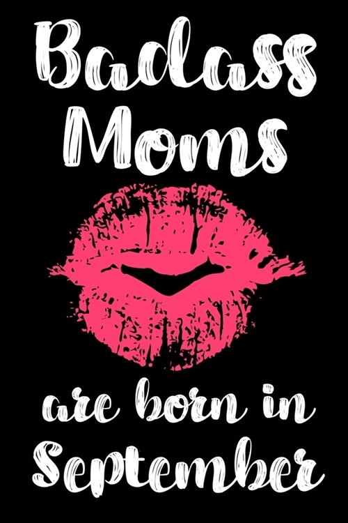 Badass Moms Are Born In September: Birthday Card Alternative For Women Funny Blank Lined Journal For Badass Bitches Floral Gag Gift (Paperback)