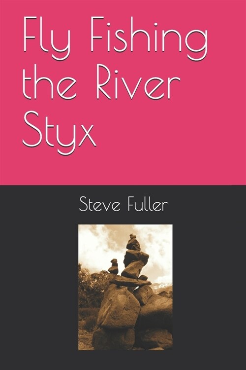 Fly Fishing the River Styx (Paperback)