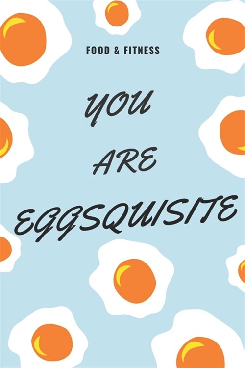 You are eggsquisite: Food journal and fitness diary for tracking meals, exercise and activity to log diet with daily gratitude 90 days for (Paperback)