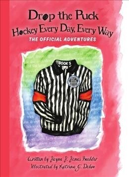Drop the Puck: Hockey Every Day, Every Way (Hardcover)