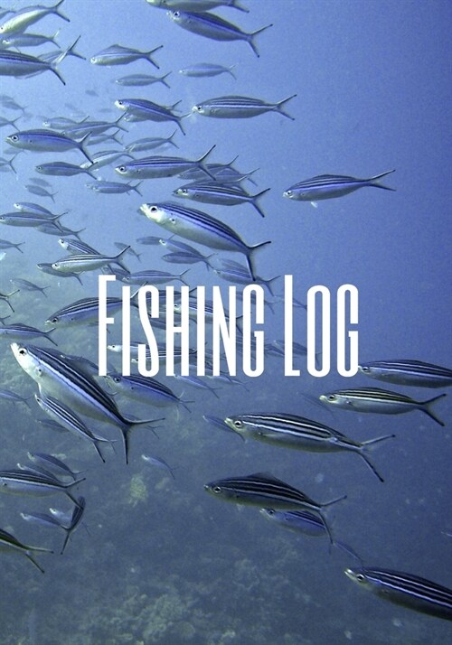 Fishing Log: The perfect school of fish logbook for tracking location, companions, water and air temp, species, bait, length and mo (Paperback)