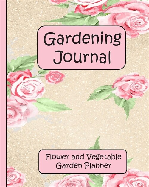 Gardening Journal: Flower and Vegetable Garden Planner (Paperback)