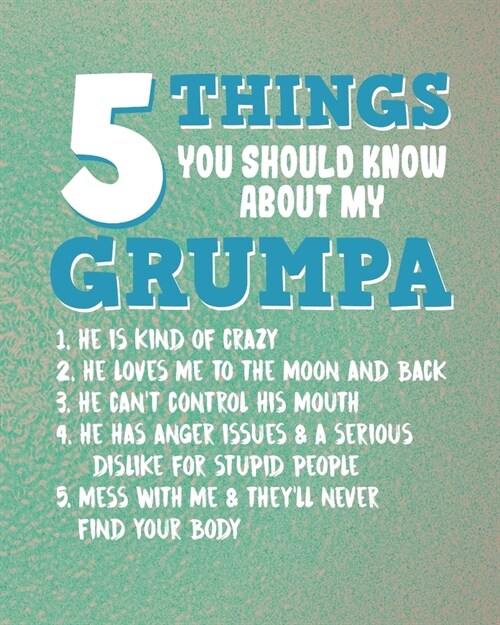 5 Things You Should Know About My Grumpa: Grandpa Gifts for Planning His Life (Paperback)