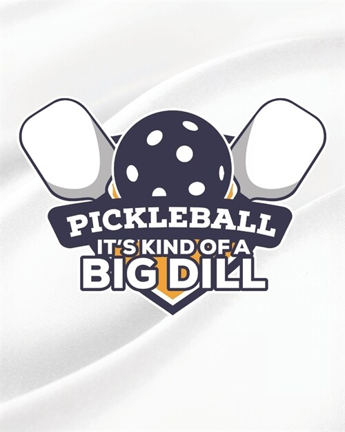 Pickleball Its Kind of a Big Dill: Funny Gifts for Pickleball Player (Paperback)