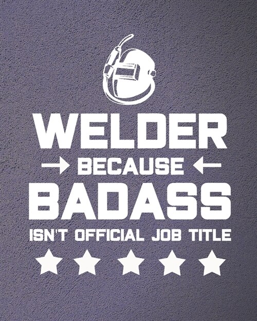 Welder Because Badass Isnt Official Job Title: Funny Welding Planner for Men (Paperback)