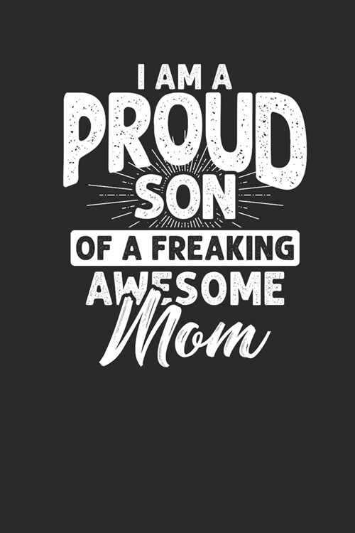 Im A Proud Son Of Freaking Awesome Mom: Sons Notebook, Blank Lined (6 x 9 - 120 pages) Family Themed Notebook for Daily Journal, Diary, and Gift (Paperback)