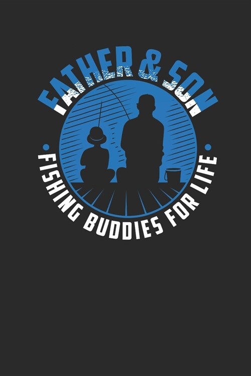 Father And Son, Fishing Buddies For Life: Sons Notebook, Dotted Bullet (6 x 9 - 120 pages) Family Themed Notebook for Daily Journal, Diary, and Gift (Paperback)