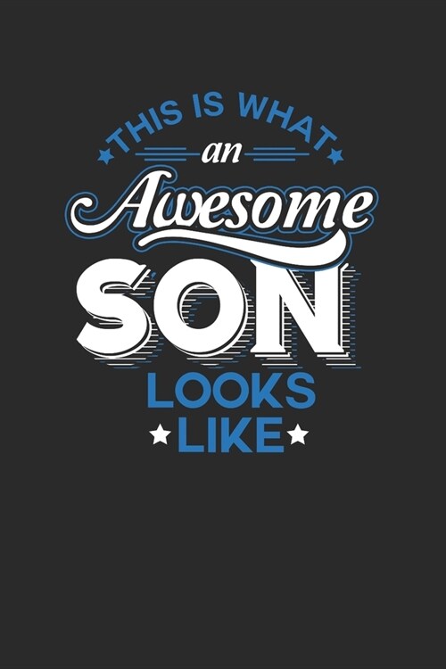 This Is What An Awesome Son Looks Like: Sons Notebook, Dotted Bullet (6 x 9 - 120 pages) Family Themed Notebook for Daily Journal, Diary, and Gift (Paperback)