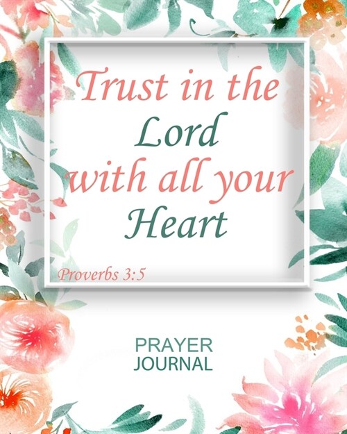 Trust in the Lord with all your heart: Guided Prayer and Sermon Journal: 101 moments of Prayer, Praise and Thanks (Paperback)