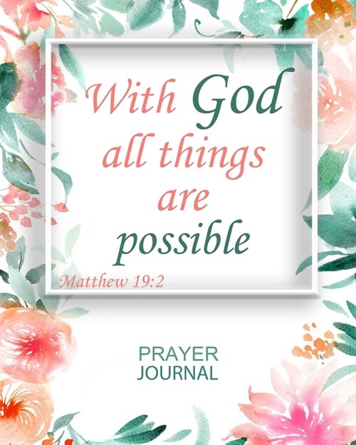 With God All Things Are Possible: Guided Prayer and Sermon Journal: 101 moments of Prayer, Praise and Thanks (Paperback)