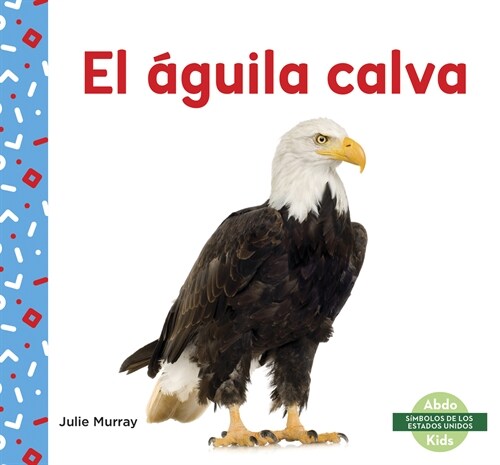 El 햓uila Calva (Bald Eagle) (Paperback)