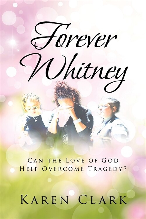 Forever Whitney: Can the Love of God Help Overcome Tragedy? (Paperback)