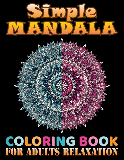 Simple Mandala coloring book for adults relaxation: Unique Mandala Designs and Stress Relieving for Adult Relaxation, Meditation, and Happiness. Sharp (Paperback)