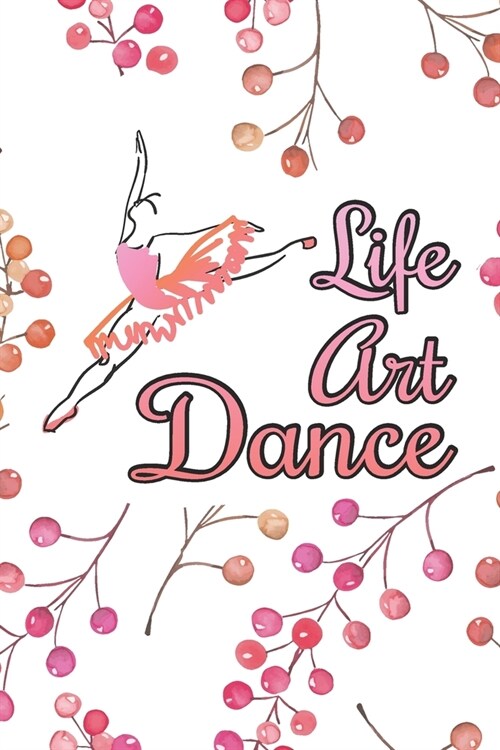 Life, Art, Dance: Prompt Journal Created Just for Dance Students (Paperback)