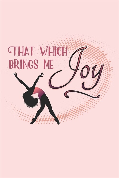 That Which Brings Me Joy: Prompt Journal Created Just for Dance Students (Paperback)