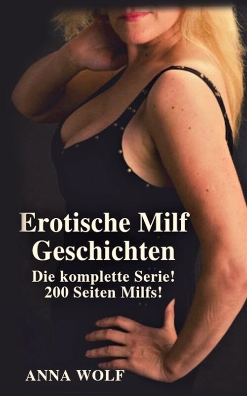 Erotische Milf Geschichten: Die komplette Serie! 200 Seiten Milfs! (Paperback)