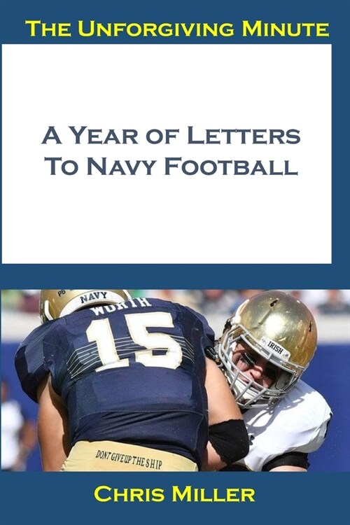 The Unforgiving Minute: A Year Of Letters to Navy Football (Paperback)