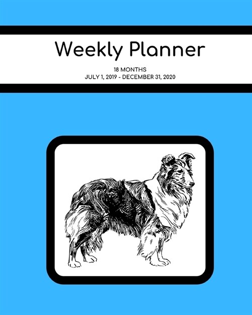 Weekly Planner: Shetland Sheepdog/Collie/Sheltie; 18 months; July 1, 2019 - December 31, 2020; 8 x 10 (Paperback)