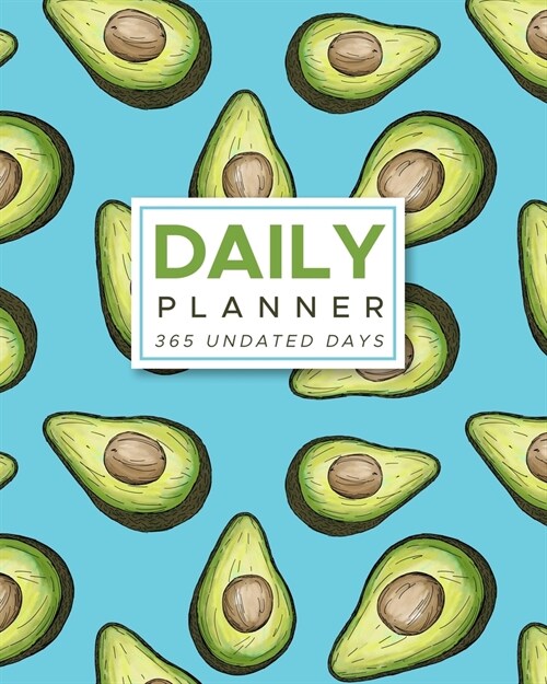 Daily Planner 365 Undated Days: Avacado Print 8x10 Hourly Agenda, water tracker, fitness log, goal tracker, habit tracker, meal planner, notes, dood (Paperback)