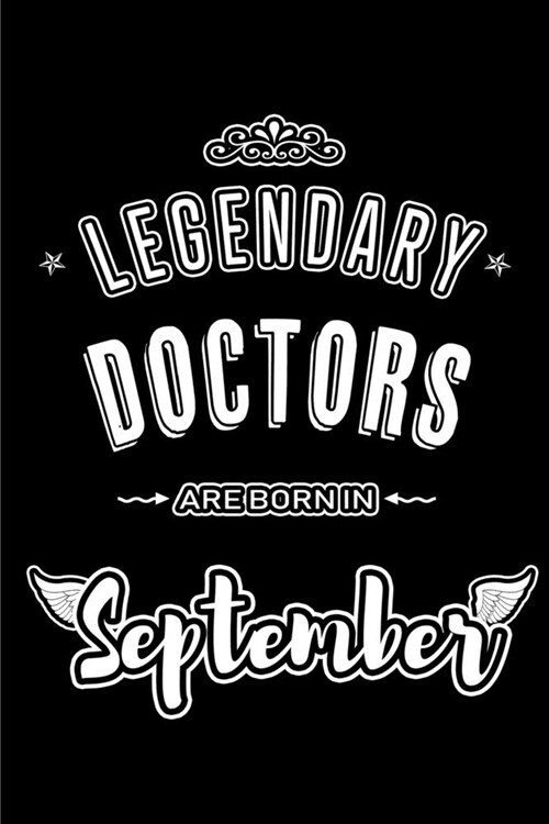 Legendary Doctors are born in September: Blank Lined Medical Doctor Journal Notebooks Diary as Appreciation, Birthday, Welcome, Farewell, Thank You, C (Paperback)
