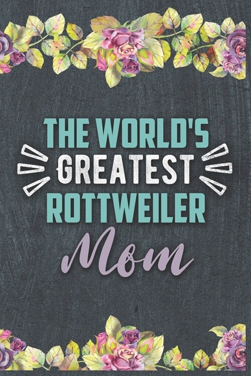 The Worlds Greatest Rottweiler Mom: Nice Lined Journal, Diary and Gift for a Woman or Girl (Paperback)