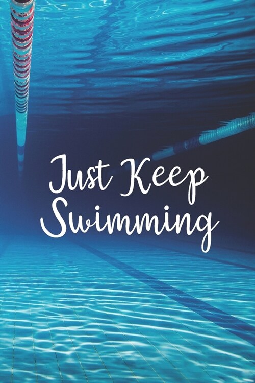 Just Keep Swimming: Blank Lined Journal For Swimmers Notebook Gift (Paperback)