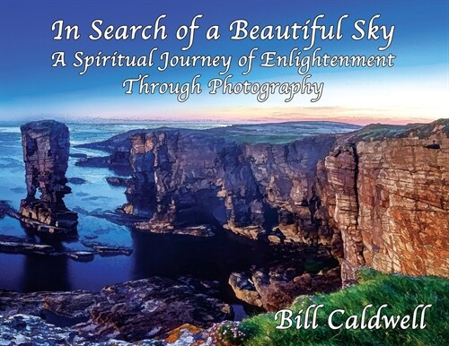 In Search of a Beautiful Sky: A Spiritual Journey of Enlightenment Through Photography (Paperback)