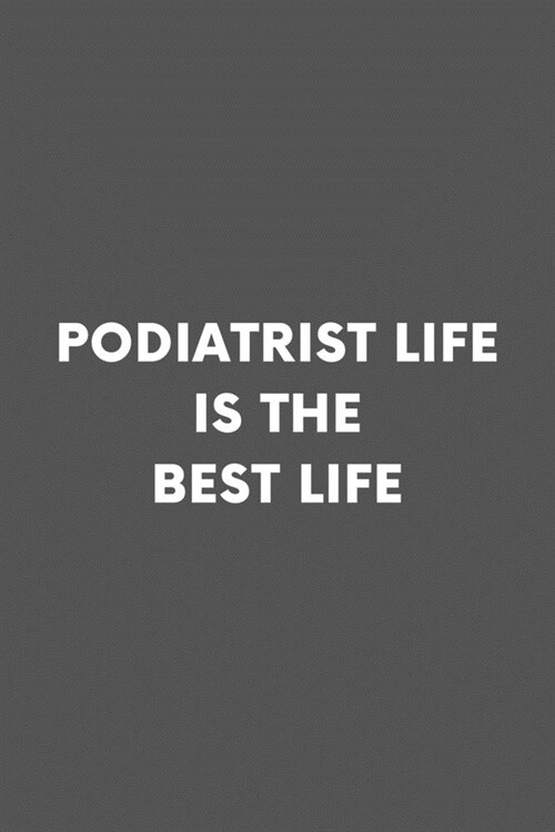 Podiatrist Life Is The Best Life: Professional Lined Simple Journal Composition Notebook (6 x 9) 120 Pages (Paperback)