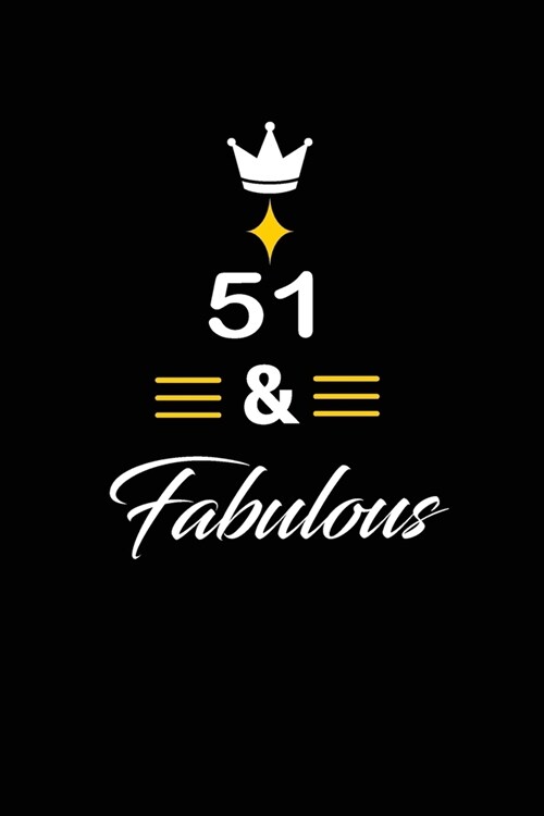 51 & Fabulous: funny and cute blank lined journal Notebook, Diary, planner Happy 51st fifty-first Birthday Gift for fifty one year ol (Paperback)