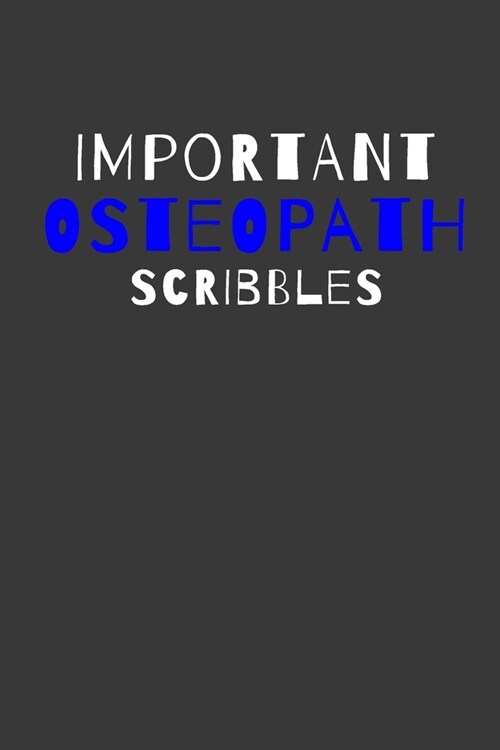 Important Osteopath Scribbles: Inspirational Motivational Funny Gag Notebook Journal Composition Positive Energy 120 Lined Pages For Osteopaths (Paperback)