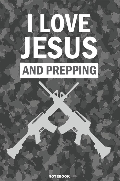 I LOVE JESUS and PREPPING Notebook: A 6x9 College Ruled Note Book Christian Gift Journal For Preppers (Paperback)