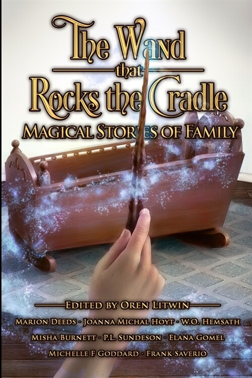 The Wand that Rocks the Cradle: Magical Stories of Family (Paperback)