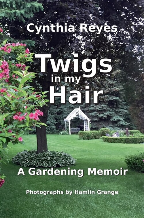 Twigs in my Hair: A Gardening Memoir (Hardcover)
