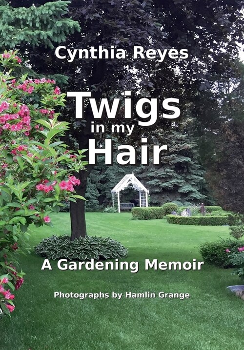 Twigs in my Hair: A Gardening Memoir (Paperback)