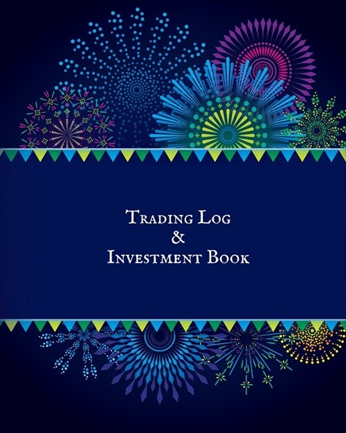 Trading Log and Investment Book: Day Trading Log- Stock Trading Activities -Trade Notebook- Traders Dairy For traders of stocks, options, Futures, For (Paperback)