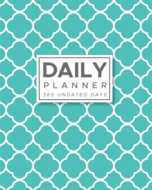 Daily Planner 365 Undated Days: Aqua Quatrefoil Moroccan 8x10 Hourly Agenda, water tracker, fitness log, goal tracker, habit tracker, meal planner, (Paperback)