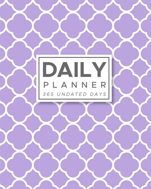 Daily Planner 365 Undated Days: Light Purple Quatrefoil Moroccan 8x10 Hourly Agenda, water tracker, fitness log, goal tracker, habit tracker, meal p (Paperback)