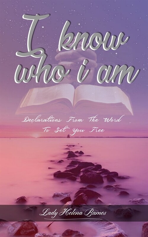 I Know Who I Am: Declarations from the Word to Set You Free (Paperback)