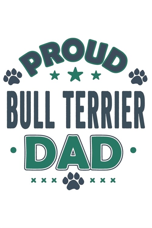 Proud Bull Terrier Dad: Funny Cool Bull Terrier Dog Journal - Notebook - Workbook - Diary - Planner - 6x9 - 120 College Ruled Lined Paper Page (Paperback)